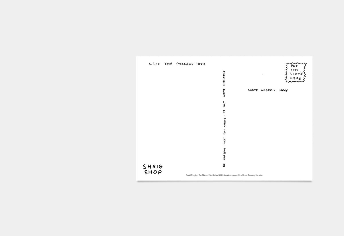The Moment Has Arrived Postcard, David shrigley, Shrig shop