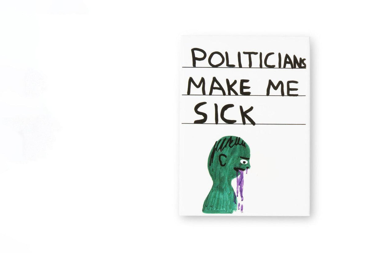 Politicians Make Me Sick Magnet, David shrigley, Third drawer down